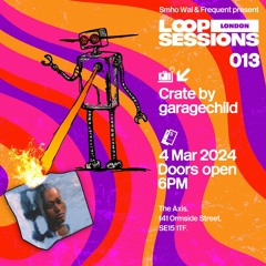 Loop Sessions London: Crate by garagechild