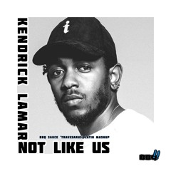 Kendrick Lamar - Not Like Us (BBQ SAUCE 'Travesarus' Mashup Blend) (Explicit)