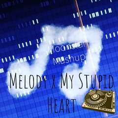 Melody X My Stupid Heart[ Zarc Mendes Mashup]