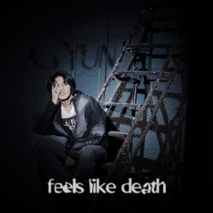 FEELS LIKE DEATH (OUT NOW ON ALL PLATFORMS)