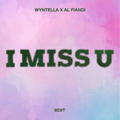 I Miss You (Wyntella X AL Fiandi Edit)