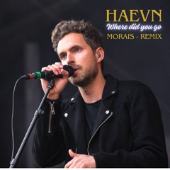 HAEVN - WHERE DID YOU GO - MORAIS CIRCUIT REMIX