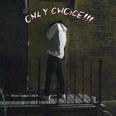 ONLY CHOiCE!!!(Prod. By Kizutsuku)