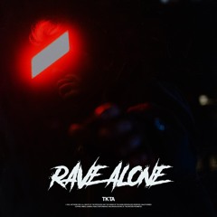 TKTA - Rave Alone