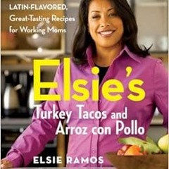 𝔻𝕆𝕎ℕ𝕃𝕆𝔸𝔻 PDF 🖊️ Elsies Turkey Tacos and Arroz con Pollo: More than 100 L