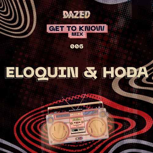 Get To Know Mix 006: Eloquin & Hoda