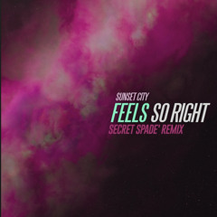 Sunset City - Feels So Right (Secret Spade Remix Radio Edit)
