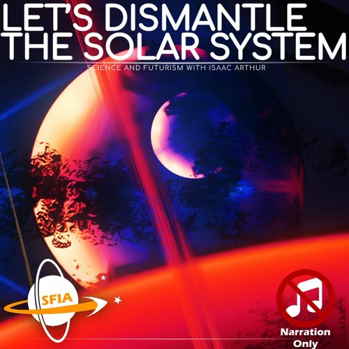 Lets Dismantle The Solar System! (Narration Only)