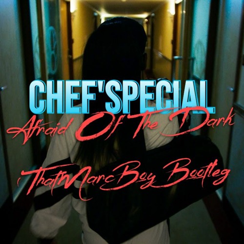 Chef'Special - Afraid Of The Dark (ThatMarcBoy Bootleg) (Handsup)