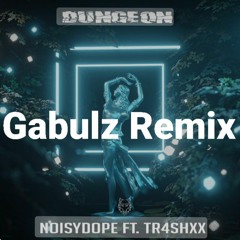 Noisydope ft. Tr4shxx - Dungeon ( Gabulz Remix )