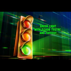 Green Light w/ TVGTre & Tateedy