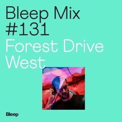Bleep Mix #131 - Forest Drive West