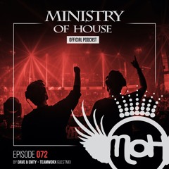 MINISTRY of HOUSE 072 by DAVE & EMTY | guestmix by TEAMWORX