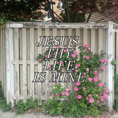 Jesus, Thy life is mine #365