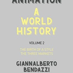 Get PDF Animation: A World History: Volume II: The Birth of a Style - The Three Markets by  Giannalb