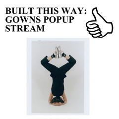 BUILT THIS WAY: GOWNS POPUP STREAM