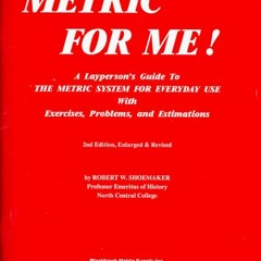 READ [EBOOK EPUB KINDLE PDF] Metric for Me!: A Layperson's Guide to the Metric System