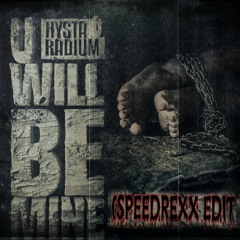 Hysta X Radium - U Will Be Mine  (Speedrexx Edit)