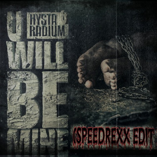 Hysta X Radium - U Will Be Mine  (Speedrexx Edit)