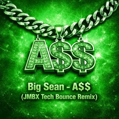 Big Sean - A$$ (JMBX Tech Bounce Remix)