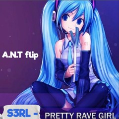 S3RL - Pretty Rave Girl (A.N.T flip)