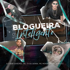 MC TH DA SERRA E MC MENOR DN - BLOGUEIRA INTELIGENTE (DJ's IGOR SANCHEZ & HUGO CS)