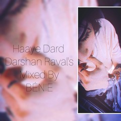 Haaye Dard- DARSHAN RAVAL'S Mixed By BÉNIE🔥