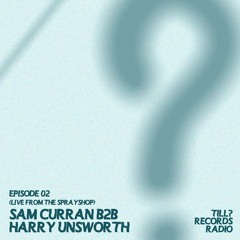 Till? Records Radio - Sam Curran B2B Harry Unsworth (Ep. 02 Live from The SprayShop)