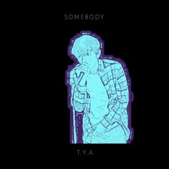 Somebody- t.y.a