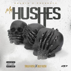 My Hushes- Trilla Hush X Billy Hush
