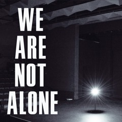 We Are Not Alone - Original Song