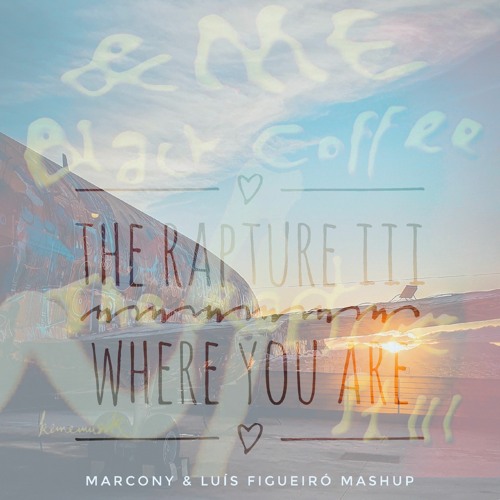 The Rapture III X Where You Are (Marcony & Luís Figueiró Mashup) *Filtered Copyright