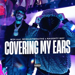 Covering My Ears (feat. Naughty Boy & wewantwraiths)