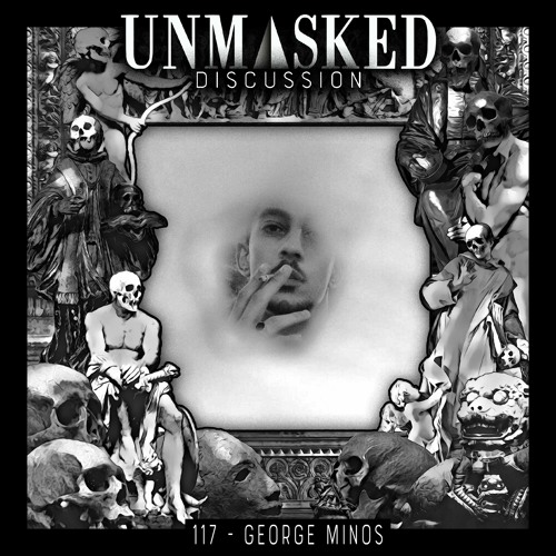 UNMASKED DISCUSSION 117 | GEORGE MINOS