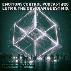 Emotions Control Podcast #26 Lutr & The Obsidian Guest Mix [August 2021]