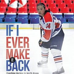 GET EPUB KINDLE PDF EBOOK If I Ever Make it Back: Coaching Hockey in North Korea by  Francois Lemay