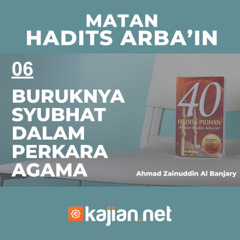 Hadits Arbain Nawawi 06 - Buruknya Syubhat dalam Perkara Agama- Ahmad Zainuddin Al Banjary