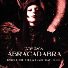 Lady Gaga - Abracadabra (Karol Figueiredo & Ennzo Dias Remix)
