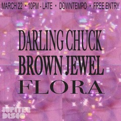 DOWNTEMPO @ JUPITER DISCO 3.22.23 W/ DARLING CHUCK, BROWN JEWEL, FLORA
