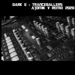 Dark E - Tranceballers[Atomik V 2020 Remix]