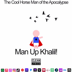 Man Up Khalil! (The Cool Horse Man of the Apocalypse)