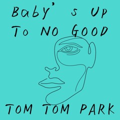 Baby's Up To No Good (Radio Version)