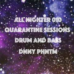 All Nighter 010 (Quarantine Sessions: Drum and Bass)