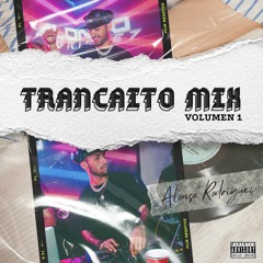 Alonso Rodriguez - TRANCAITO MIX VOL. 1 (Reggaeton,Dembow,Trap,AfroHouse) 2023