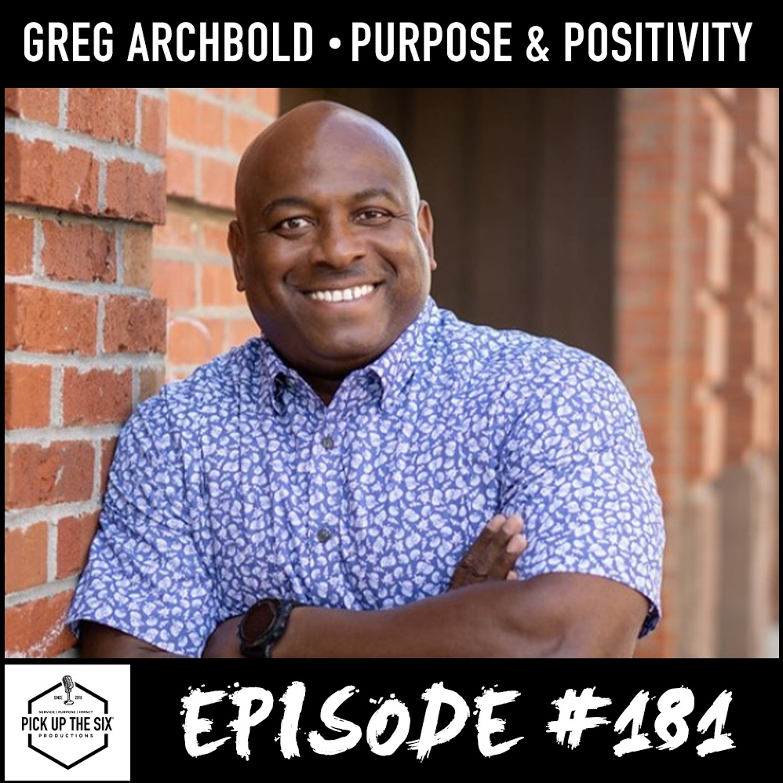 #181: Greg Archbold, From Troubled Past to Purpose and Positivity