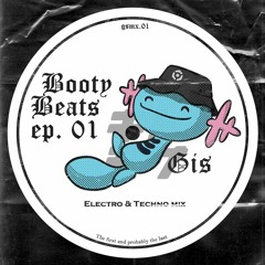 BootyBeats Ep.01 - Gis̄ [electro/hardtechno]