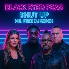 Black Eyed Peas - Shut Up (Mr.Free Dj Remix)