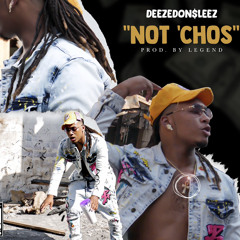 DeezeDon$leez “NOT CHO’S” (Prod.Legend)