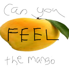 Can ya feel the mango?