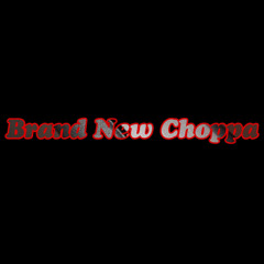 Brand New Choppa